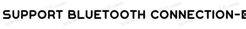SUPPORT BLUETOOTH CONNECTION字体转换